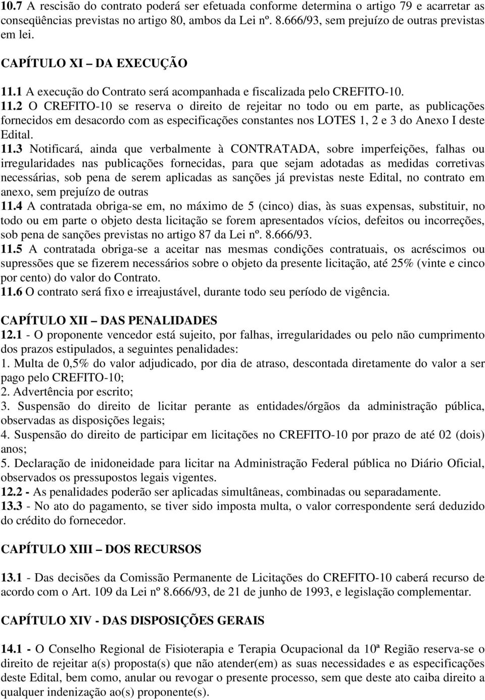 1 A execução do Contrato será acompanhada e fiscalizada pelo CREFITO-10. 11.