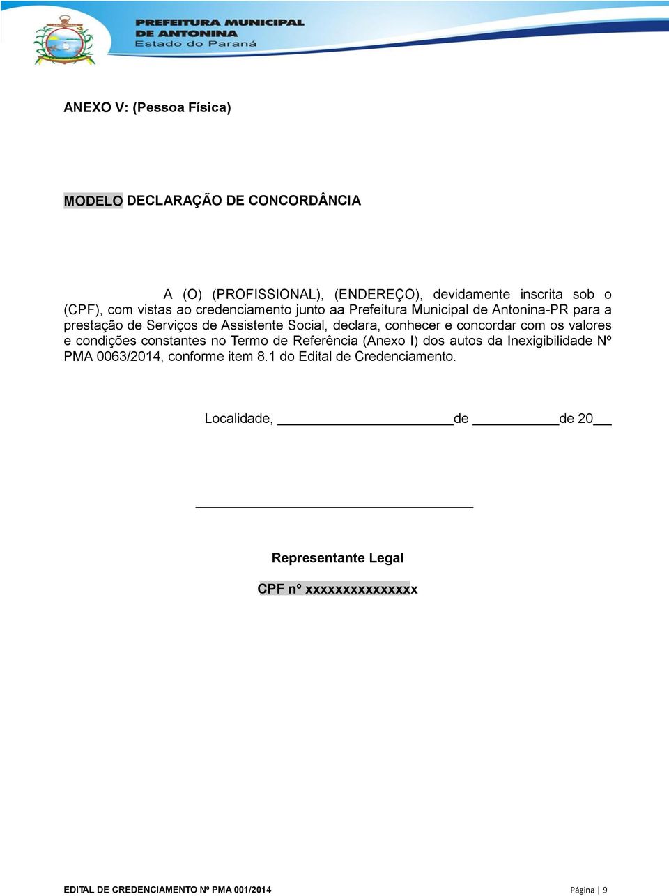 concordar com os valores e condições constantes no Termo de Referência (Anexo I) dos autos da Inexigibilidade Nº PMA 0063/2014, conforme