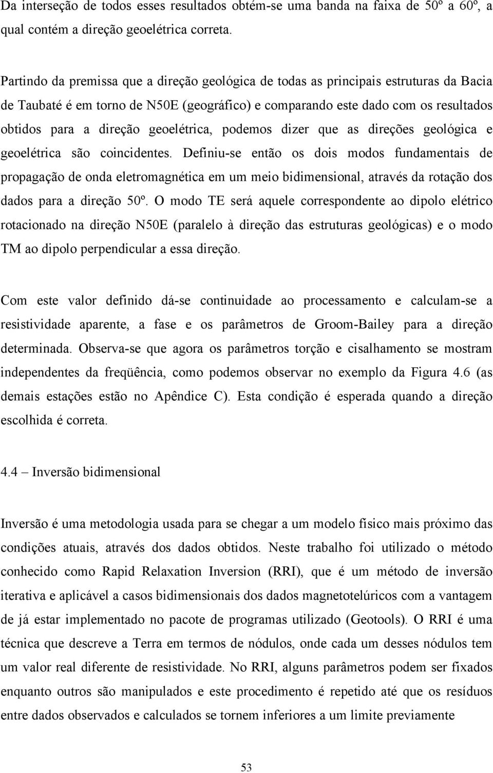 geoelétrica, podemos dizer que as direções geológica e geoelétrica são coincidentes.