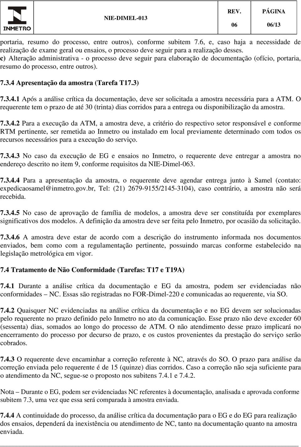 Apresentação da amostra (Tarefa T17.3) 7.3.4.1 Após a análise crítica da documentação, deve ser solicitada a amostra necessária para a ATM.