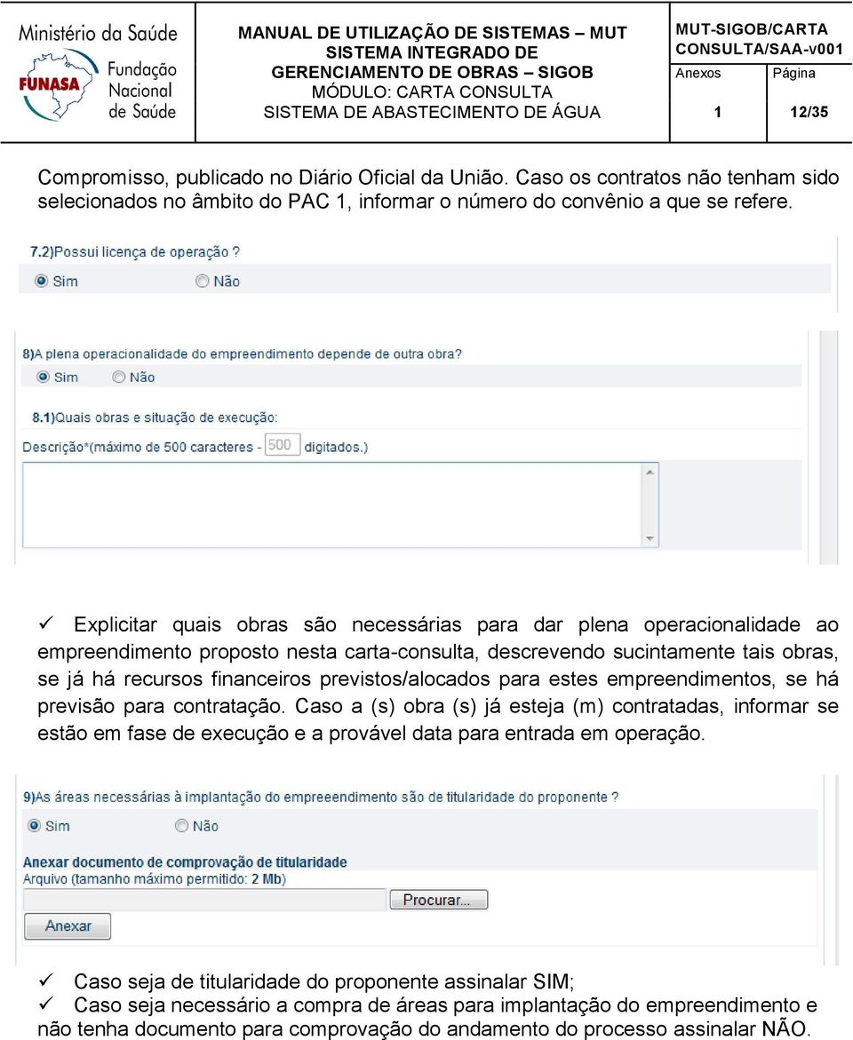 previstos/alocados para estes empreendimentos, se há previsão para contratação.