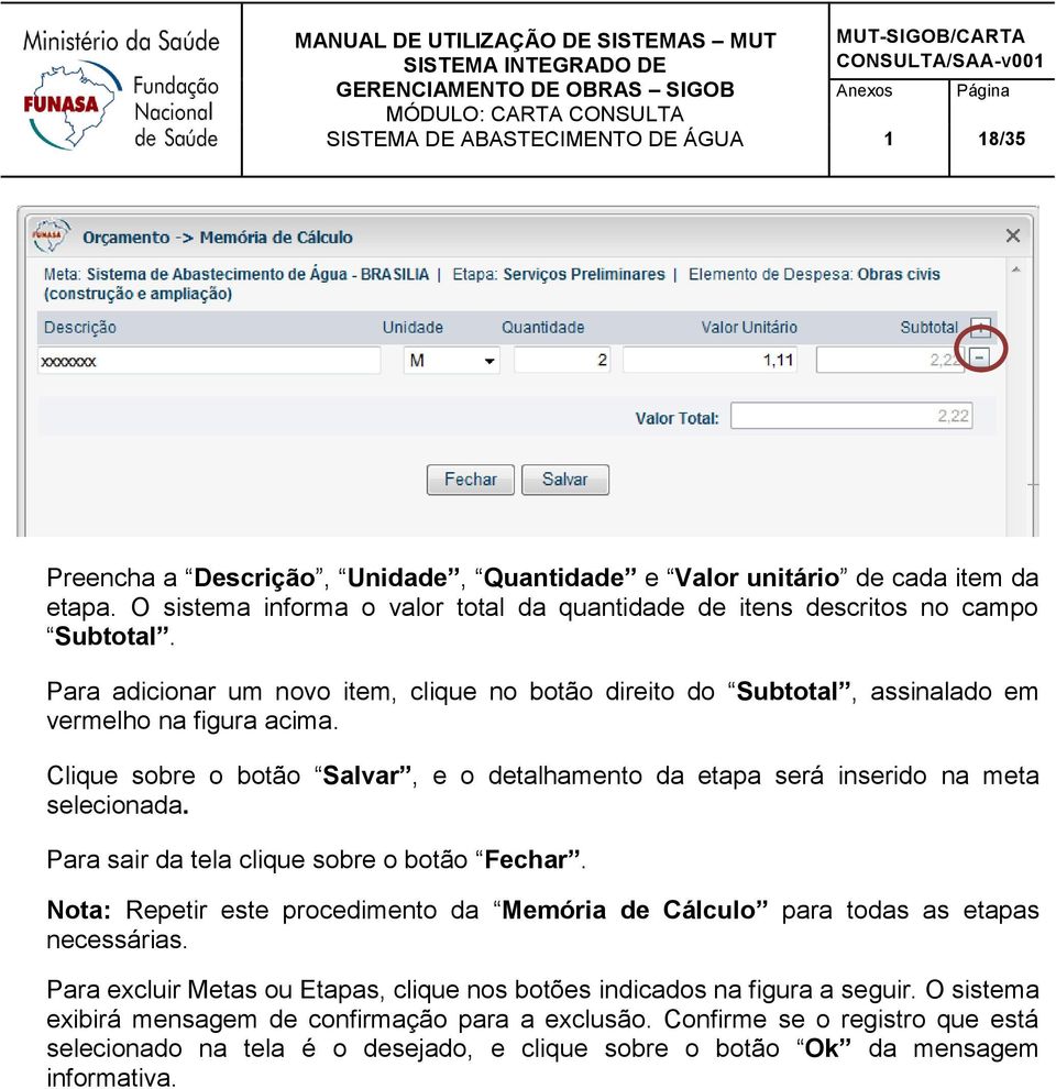 Clique sobre o botão Salvar, e o detalhamento da etapa será inserido na meta selecionada. Para sair da tela clique sobre o botão Fechar.