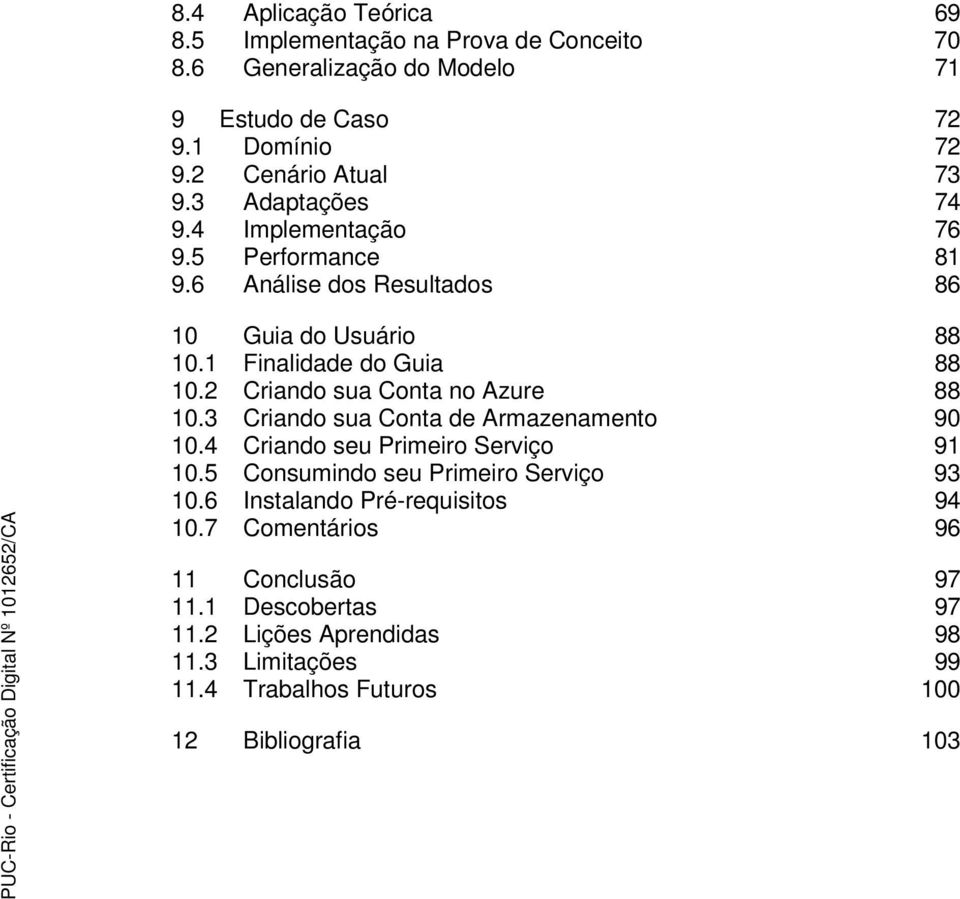 2 Criando sua Conta no Azure 88 10.3 Criando sua Conta de Armazenamento 90 10.4 Criando seu Primeiro Serviço 91 10.5 Consumindo seu Primeiro Serviço 93 10.