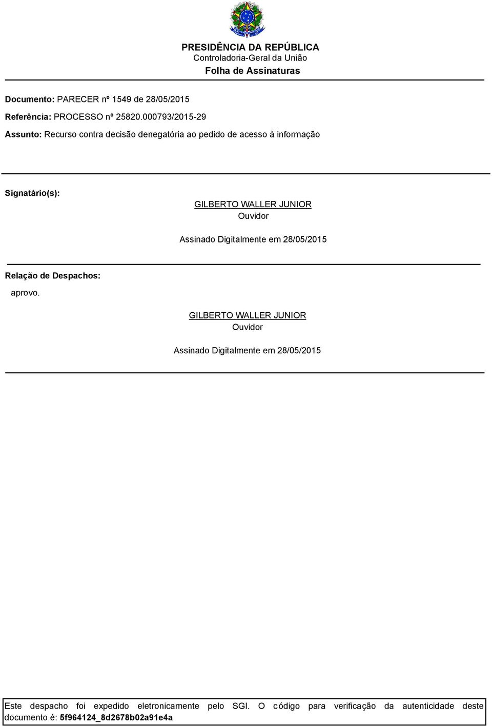 000793/2015-29 Assunto: Recurso contra decisão denegatória ao pedido de acesso à informação Signatário(s): GILBERTO WALLER JUNIOR Ouvidor