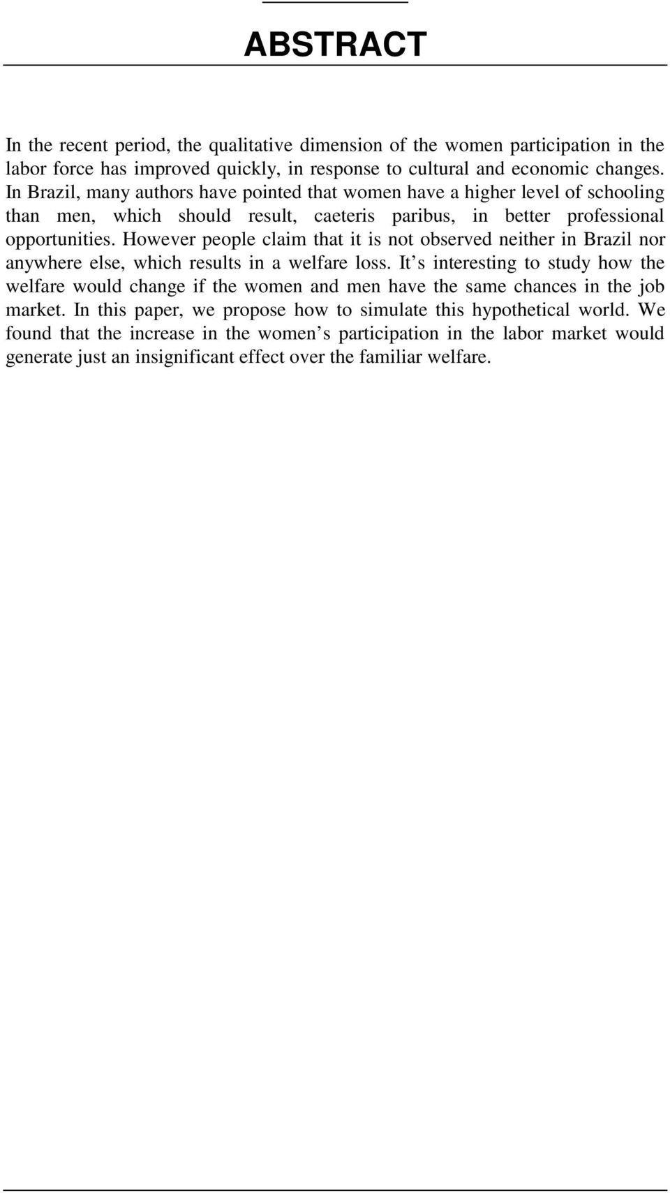 However people claim that it is not observed neither in Brazil nor anywhere else, which results in a welfare loss.