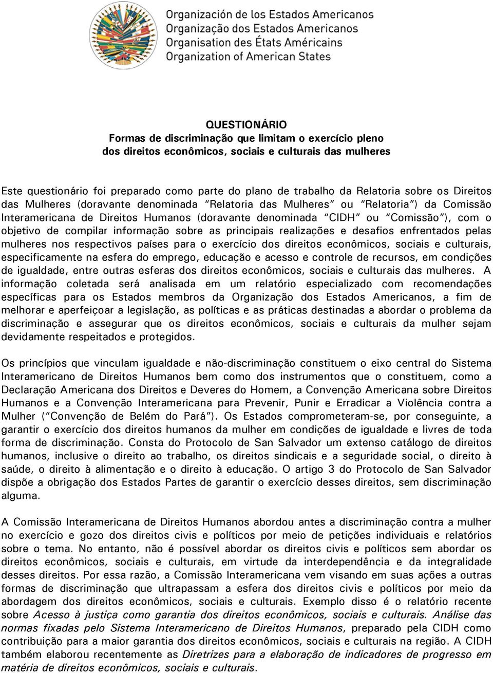 objetivo de compilar informação sobre as principais realizações e desafios enfrentados pelas mulheres nos respectivos países para o exercício dos direitos econômicos, sociais e culturais,