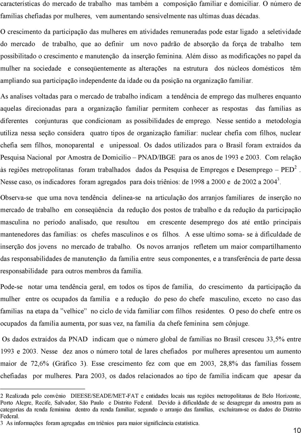 possibilitado o crescimento e manutenção da inserção feminina.