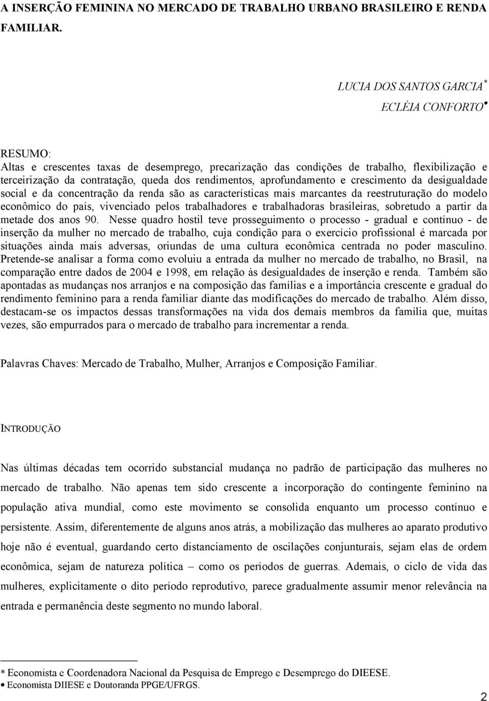 aprofundamento e crescimento da desigualdade social e da concentração da renda são as características mais marcantes da reestruturação do modelo econômico do país, vivenciado pelos trabalhadores e