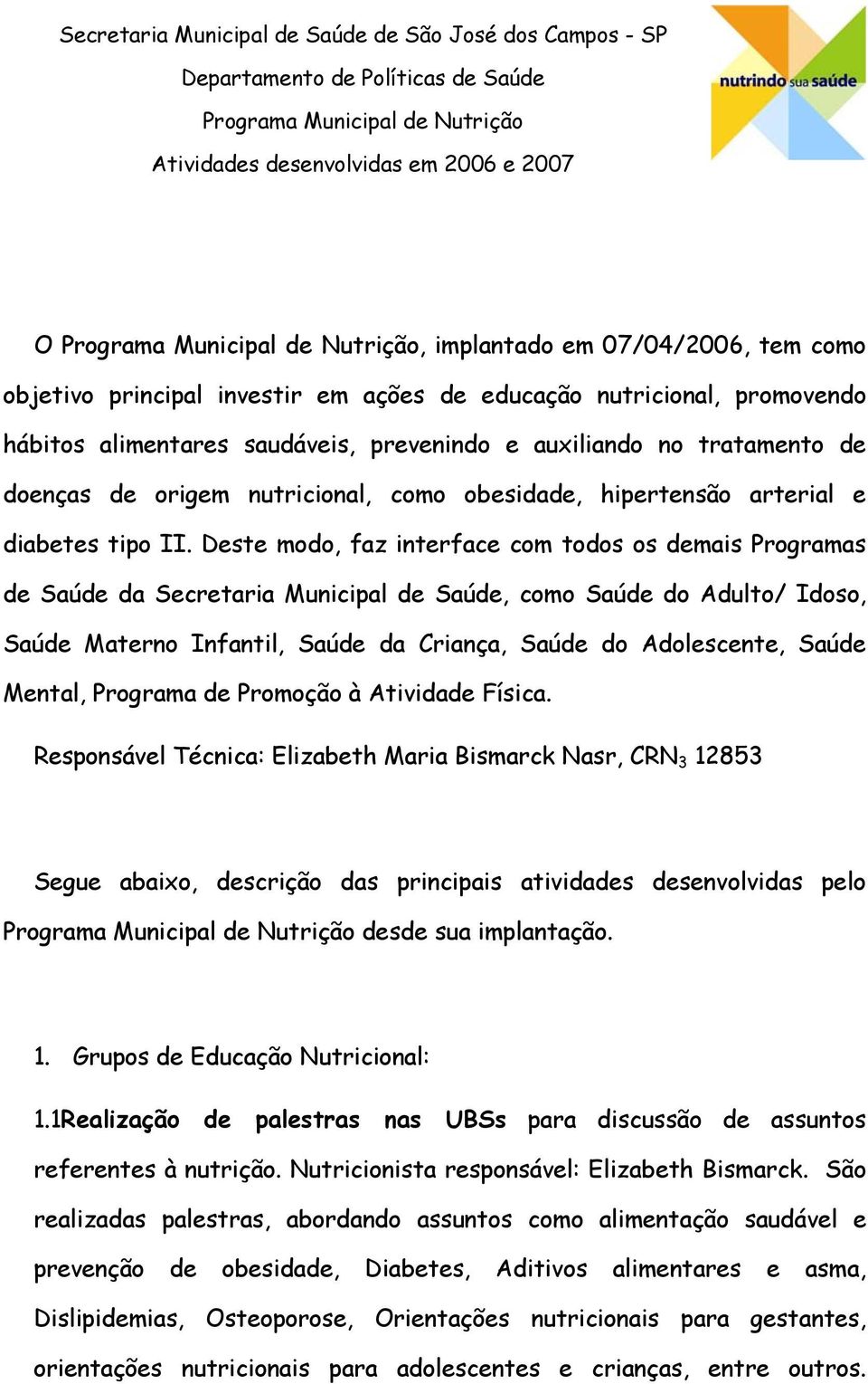 nutricional, como obesidade, hipertensão arterial e diabetes tipo II.