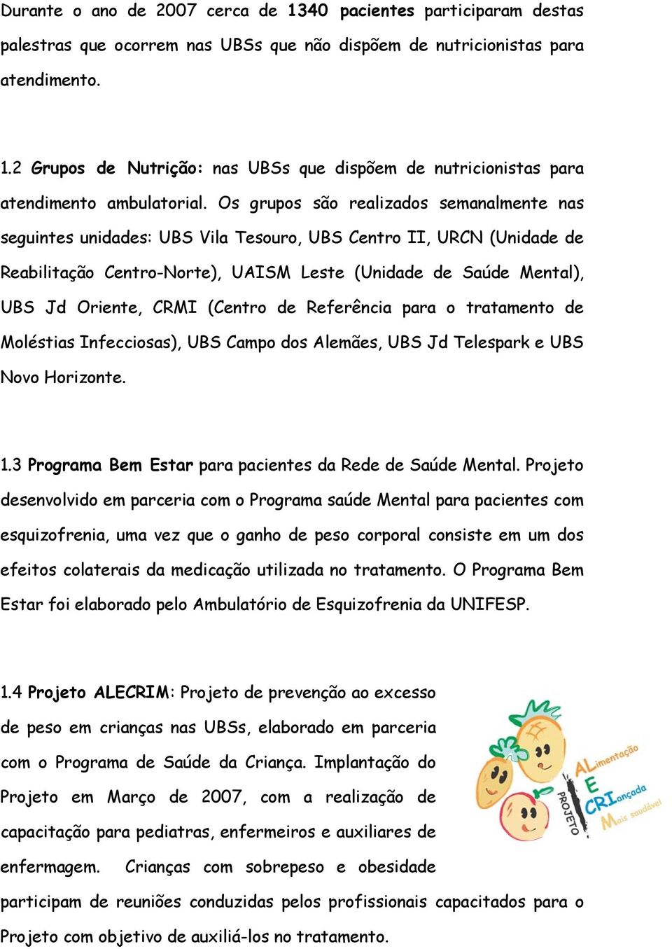 (Centro de Referência para o tratamento de Moléstias Infecciosas), UBS Campo dos Alemães, UBS Jd Telespark e UBS Novo Horizonte. 1.3 Programa Bem Estar para pacientes da Rede de Saúde Mental.