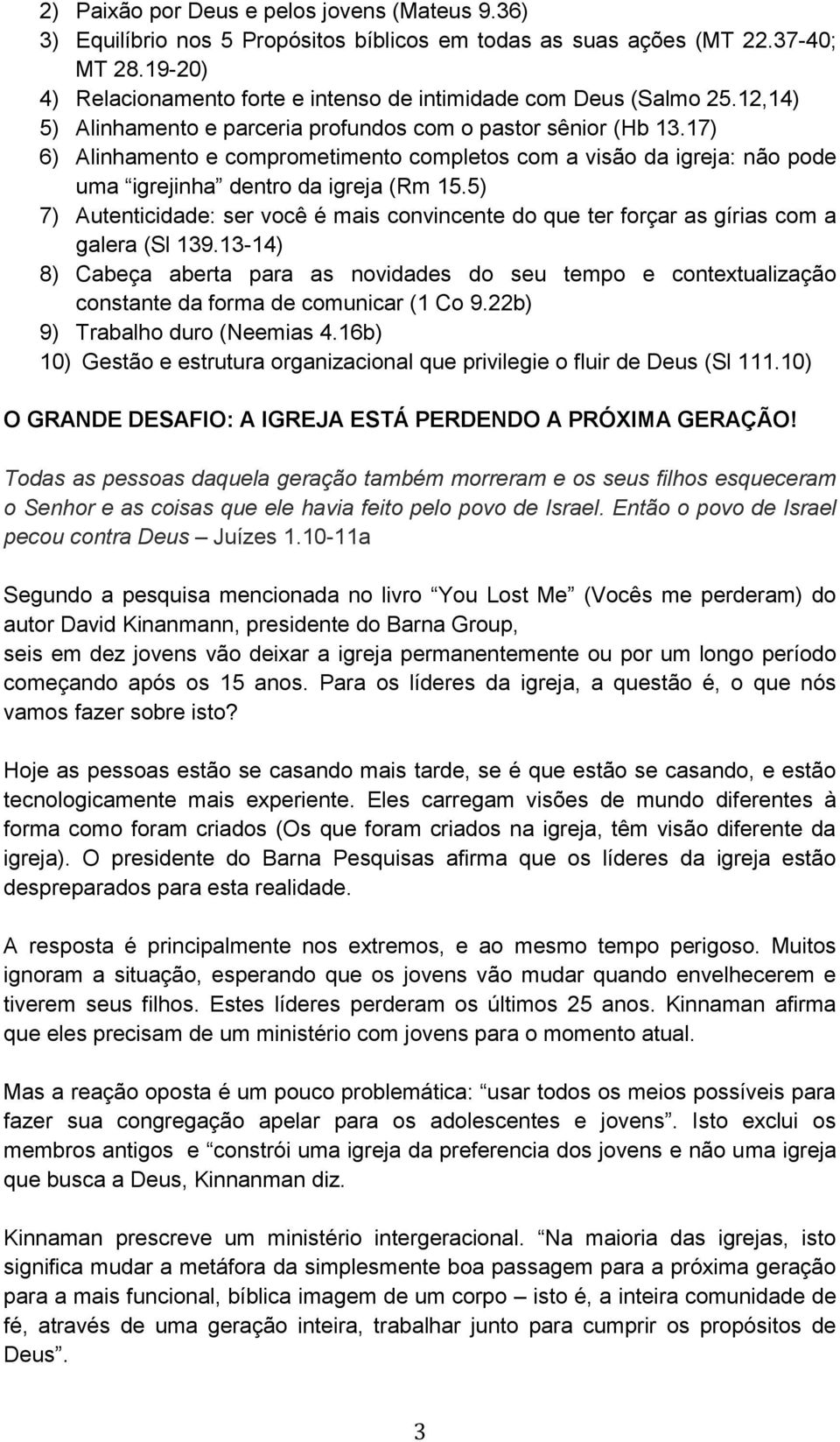 17) 6) Alinhamento e comprometimento completos com a visão da igreja: não pode uma igrejinha dentro da igreja (Rm 15.