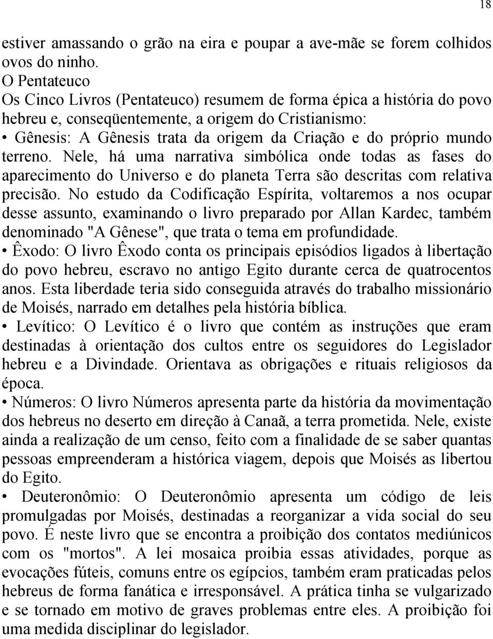 mundo terreno. Nele, há uma narrativa simbólica onde todas as fases do aparecimento do Universo e do planeta Terra são descritas com relativa precisão.