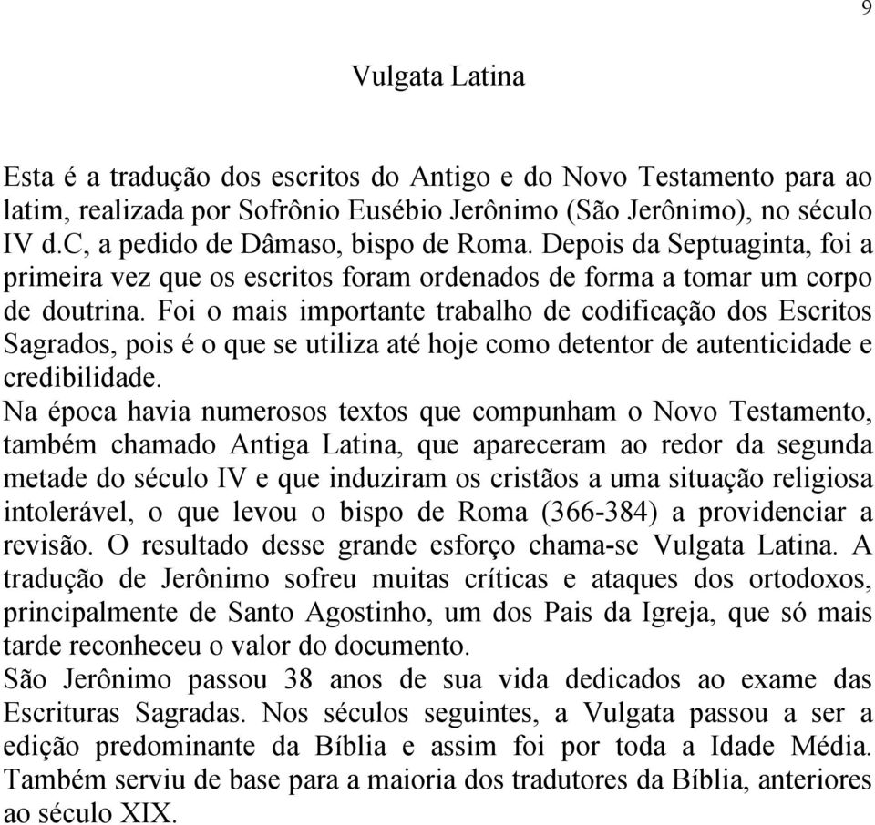 Foi o mais importante trabalho de codificação dos Escritos Sagrados, pois é o que se utiliza até hoje como detentor de autenticidade e credibilidade.