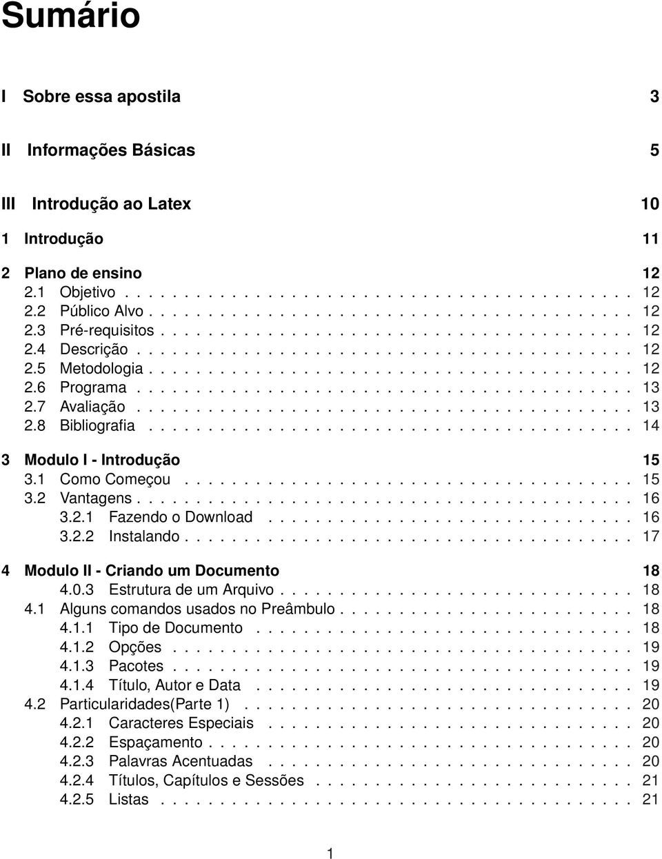 ......................................... 13 2.7 Avaliação.......................................... 13 2.8 Bibliografia......................................... 14 3 Modulo I - Introdução 15 3.