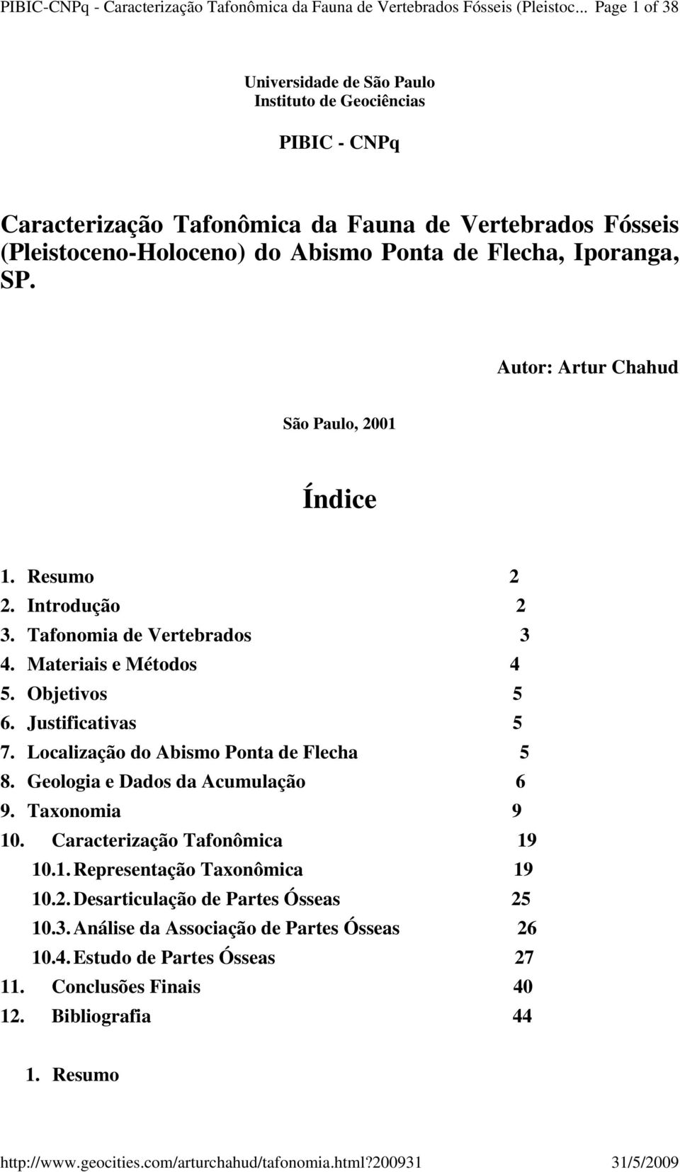 Iporanga, SP. Autor: Artur Chahud São Paulo, 2001 Índice 1. Resumo 2 2. Introdução 2 3. Tafonomia de Vertebrados 3 4. Materiais e Métodos 4 5. Objetivos 5 6. Justificativas 5 7.