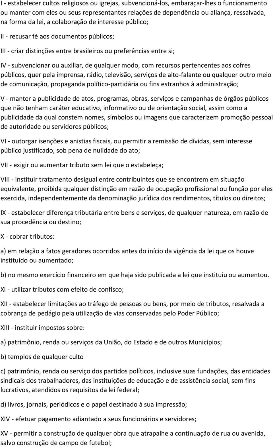 com recursos pertencentes aos cofres públicos, quer pela imprensa, rádio, televisão, serviços de alto-falante ou qualquer outro meio de comunicação, propaganda político-partidária ou fins estranhos à