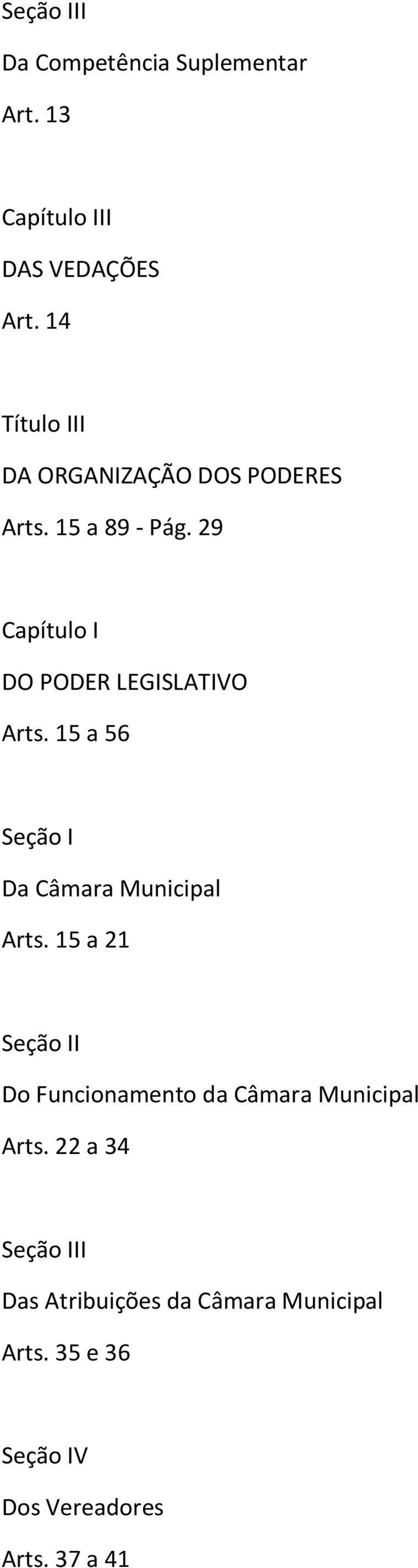 29 Capítulo I DO PODER LEGISLATIVO Arts. 15 a 56 Seção I Da Câmara Municipal Arts.