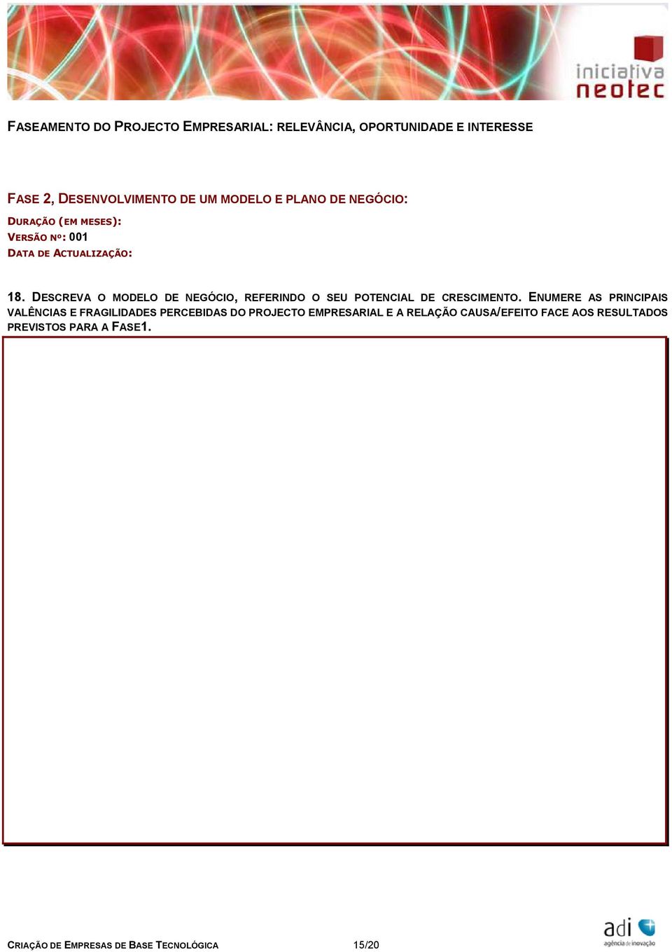 DESCREVA O MODELO DE NEGÓCIO, REFERINDO O SEU POTENCIAL DE CRESCIMENTO.