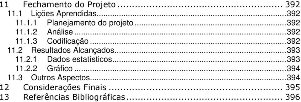 ..393 11.2.1 Dados estatísticos...393 11.2.2 Gráfico...394 11.3 Outros Aspectos.