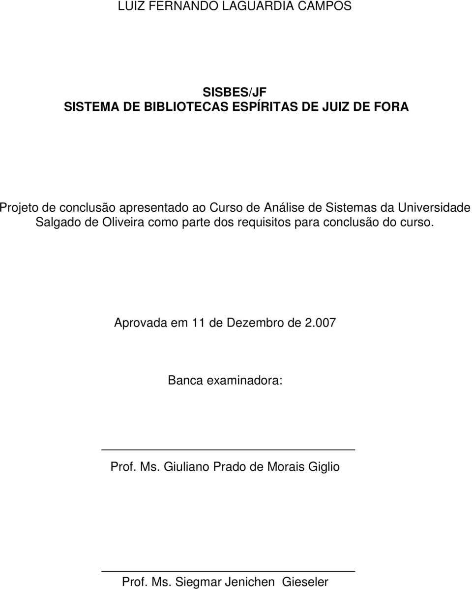 Oliveira como parte dos requisitos para conclusão do curso. Aprovada em 11 de Dezembro de 2.