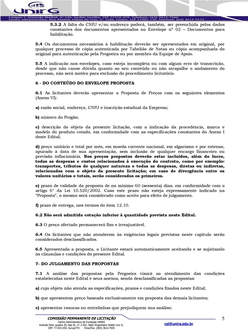 pela Pregoeira ou por membro da Equipe de Apoio. 5.