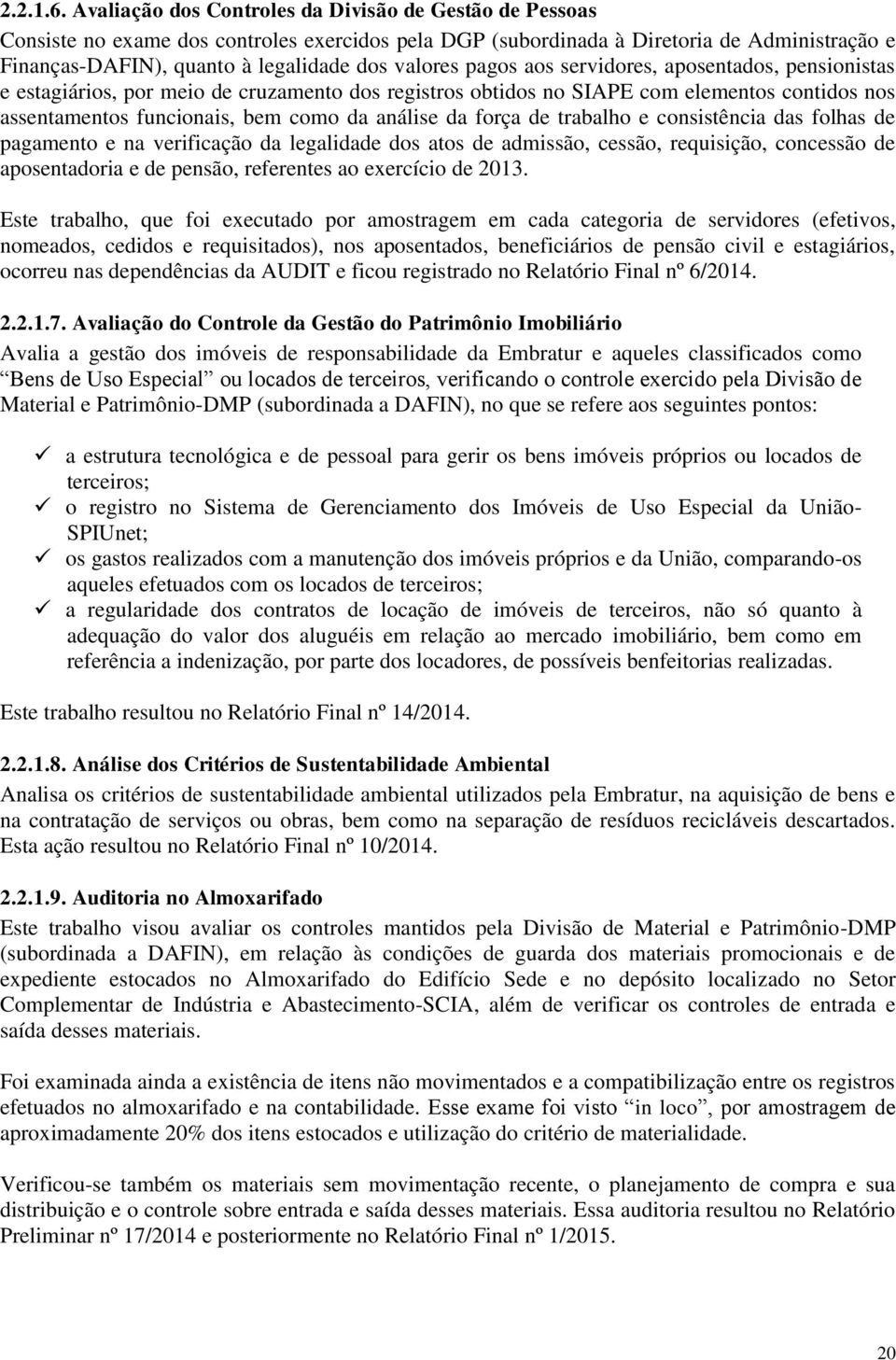 pagos aos servidores, aposentados, pensionistas e estagiários, por meio de cruzamento dos registros obtidos no SIAPE com elementos contidos nos assentamentos funcionais, bem como da análise da força