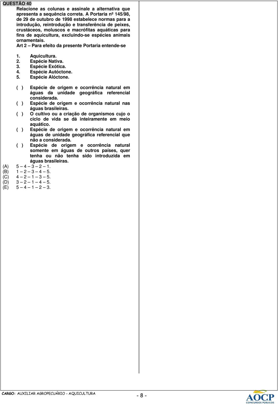 excluindo-se espécies animais ornamentais. Art 2 Para efeito da presente Portaria entende-se 1. Aquicultura. 2. Espécie Nativa. 3. Espécie Exótica. 4. Espécie Autóctone. 5. Espécie Alóctone.