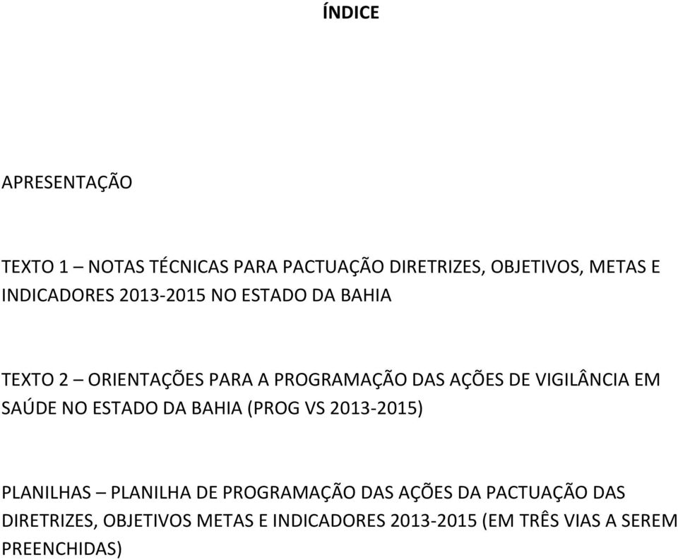 VIGILÂNCIA EM SAÚDE NO ESTADO DA BAHIA (PROG VS 2013-2015) PLANILHAS PLANILHA DE PROGRAMAÇÃO DAS