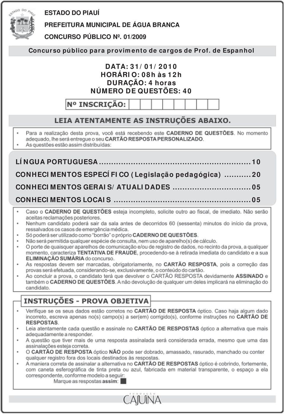 de Espanhol DATA: 31/01/2010 HORÁRIO: 08h às 12h DURAÇÃO: 4 horas NÚMERO DE QUESTÕES: 40