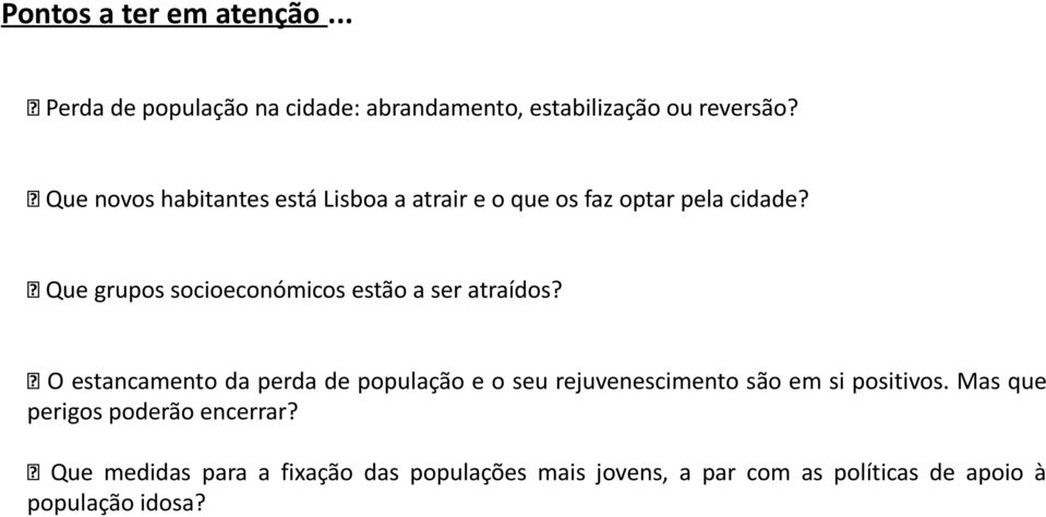 Que grupos socioeconómicos estão a ser atraídos?