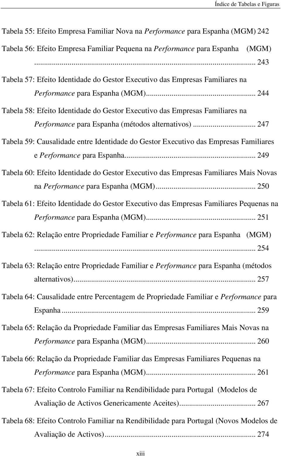 .. 244 Tabela 58: Efeito Identidade do Gestor Executivo das Empresas Familiares na Performance para Espanha (métodos alternativos).