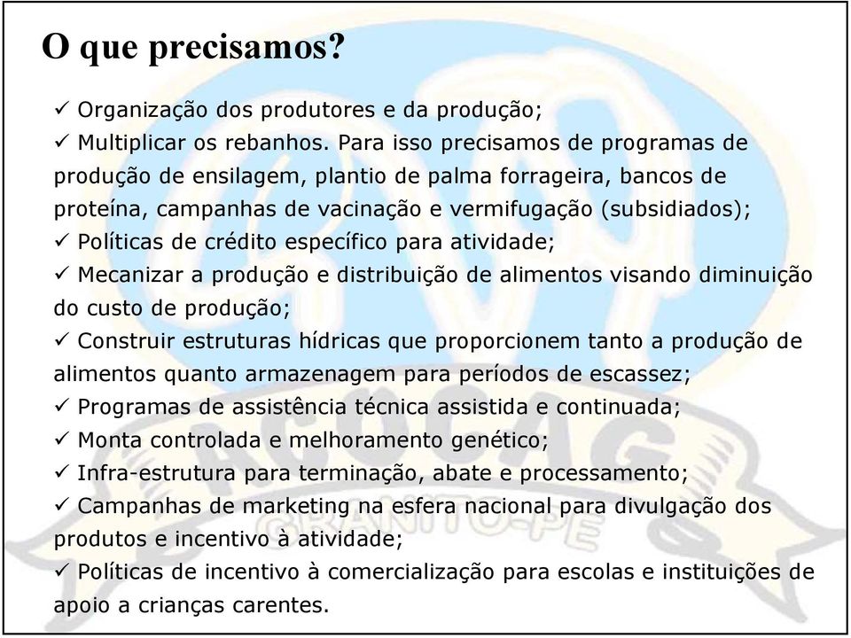 atividade; Mecanizar a produção e distribuição de alimentos visando diminuição do custo de produção; Construir estruturas hídricas que proporcionem tanto a produção de alimentos quanto armazenagem