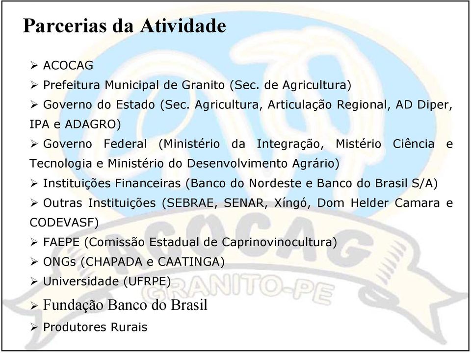 Ministério do Desenvolvimento Agrário) Instituições Financeiras (Banco do Nordeste e Banco do Brasil S/A) Outras Instituições (SEBRAE,