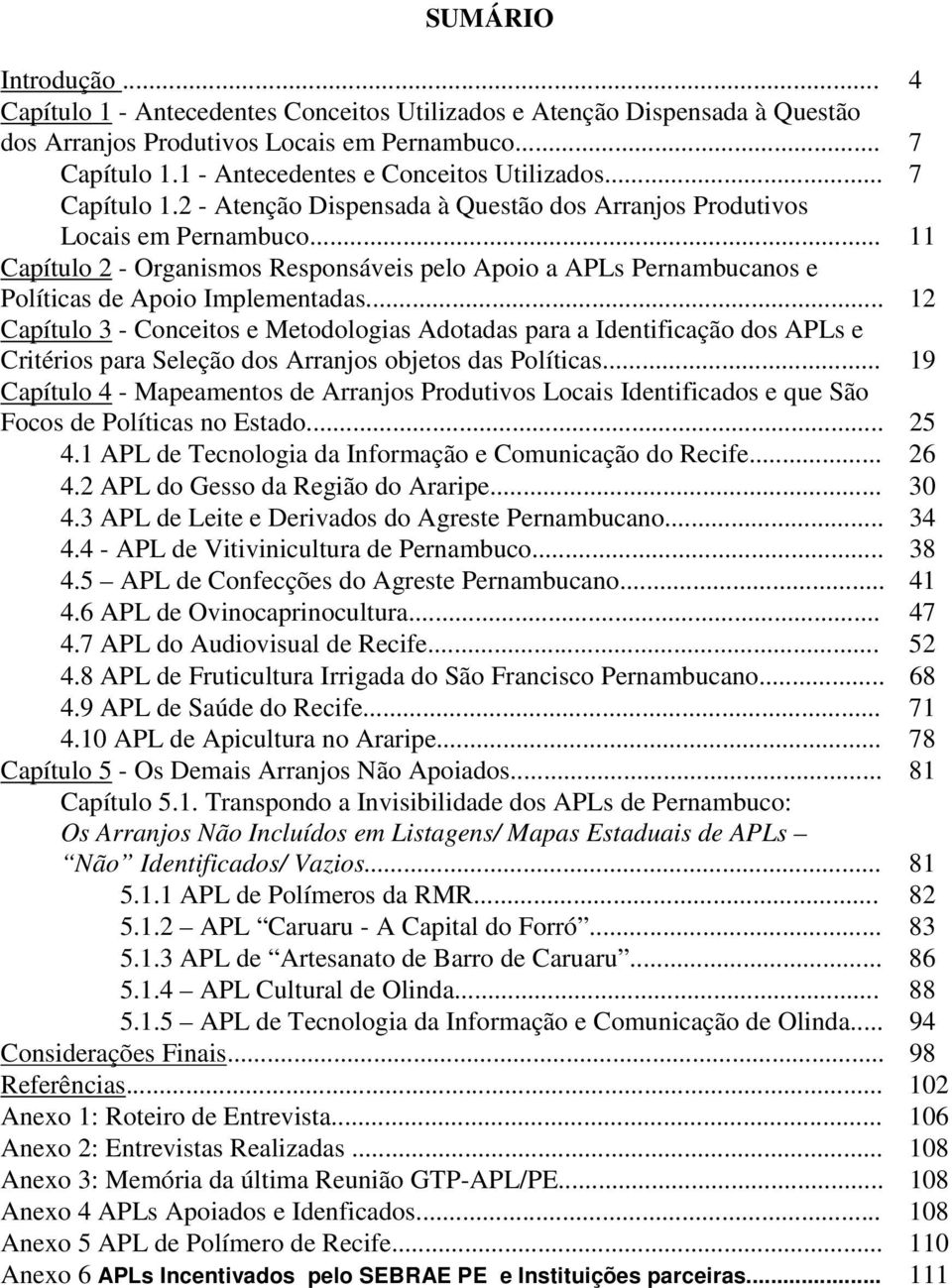 .. 11 Capítulo 2 - Organismos Responsáveis pelo Apoio a APLs Pernambucanos e Políticas de Apoio Implementadas.