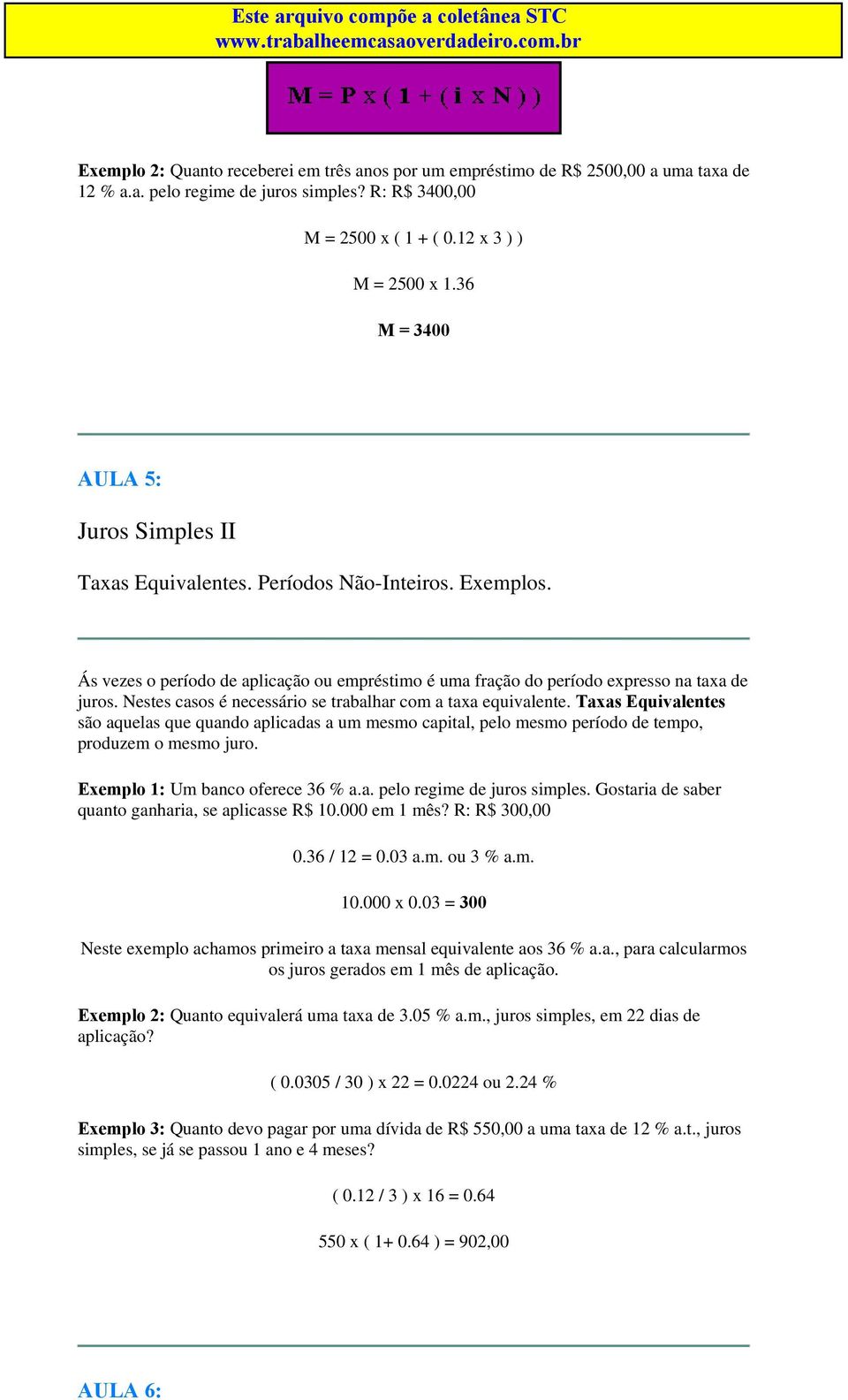 Nestes casos é necessário se trabalhar com a taxa equivalente. Taxas Equivalentes são aquelas que quando aplicadas a um mesmo capital, pelo mesmo período de tempo, produzem o mesmo juro.