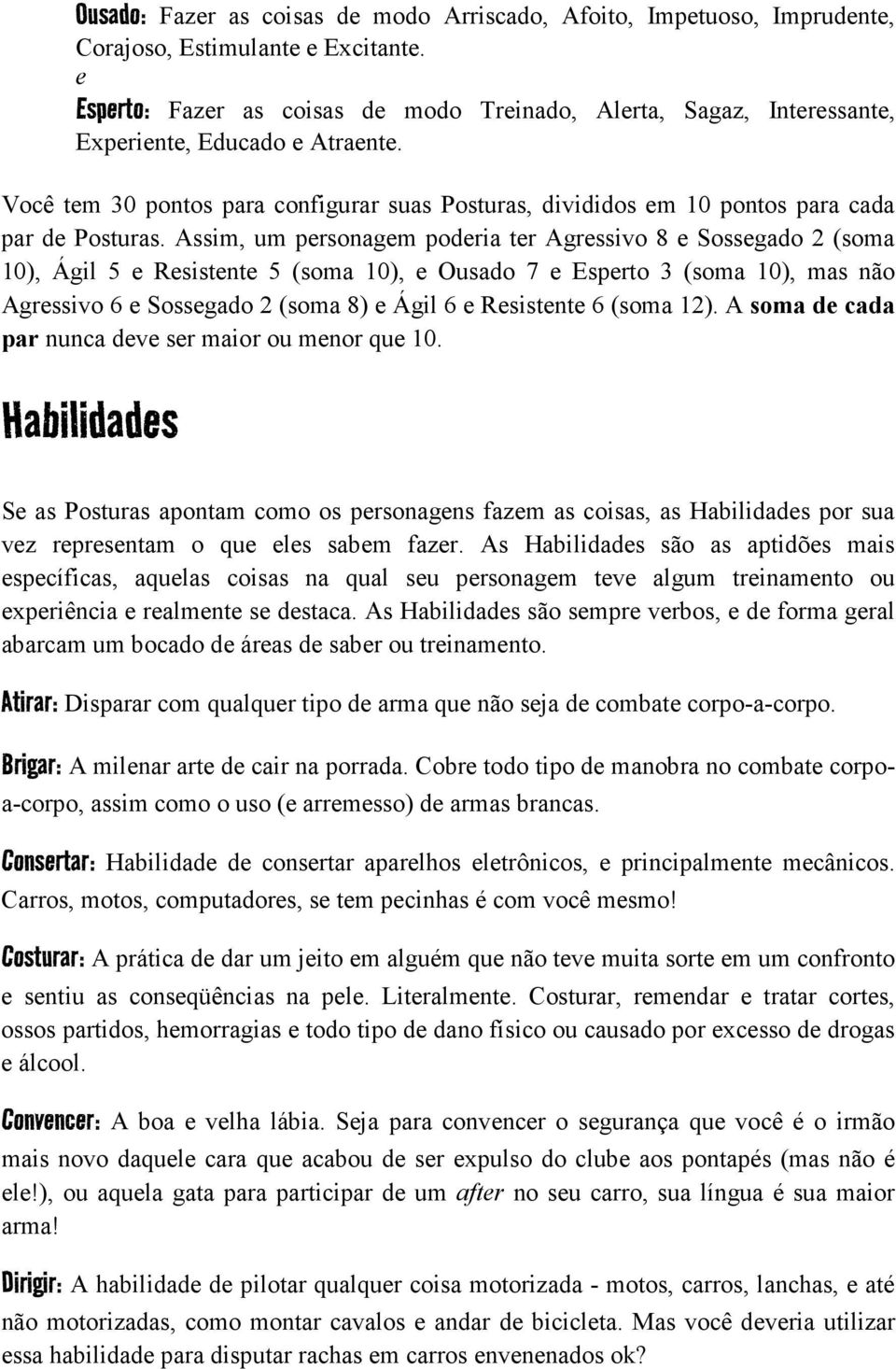 Você tem 30 pontos para configurar suas Posturas, divididos em 10 pontos para cada par de Posturas.