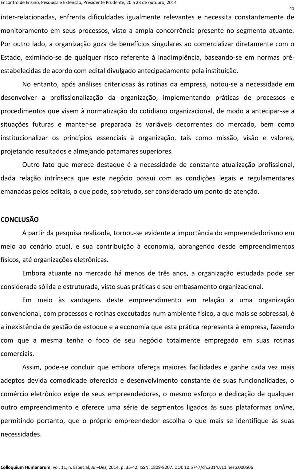 de acordo com edital divulgado antecipadamente pela instituição.