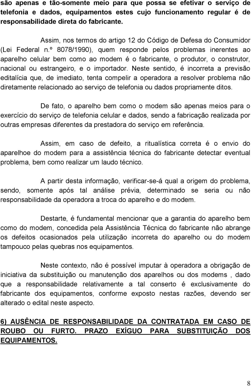 º 8078/1990), quem responde pelos problemas inerentes ao aparelho celular bem como ao modem é o fabricante, o produtor, o construtor, nacional ou estrangeiro, e o importador.