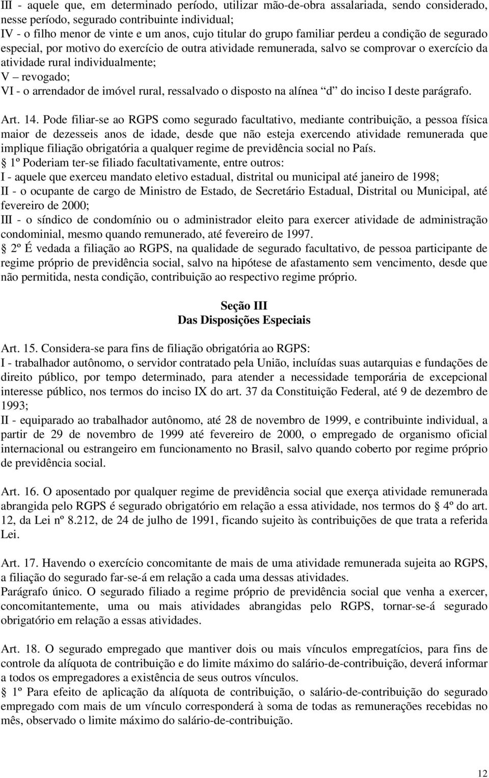 arrendador de imóvel rural, ressalvado o disposto na alínea d do inciso I deste parágrafo. Art. 14.