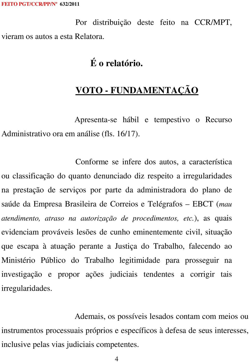 administradora do plano de saúde da Empresa Brasileira de Correios e Telégrafos EBCT (mau atendimento, atraso na autorização de procedimentos, etc.