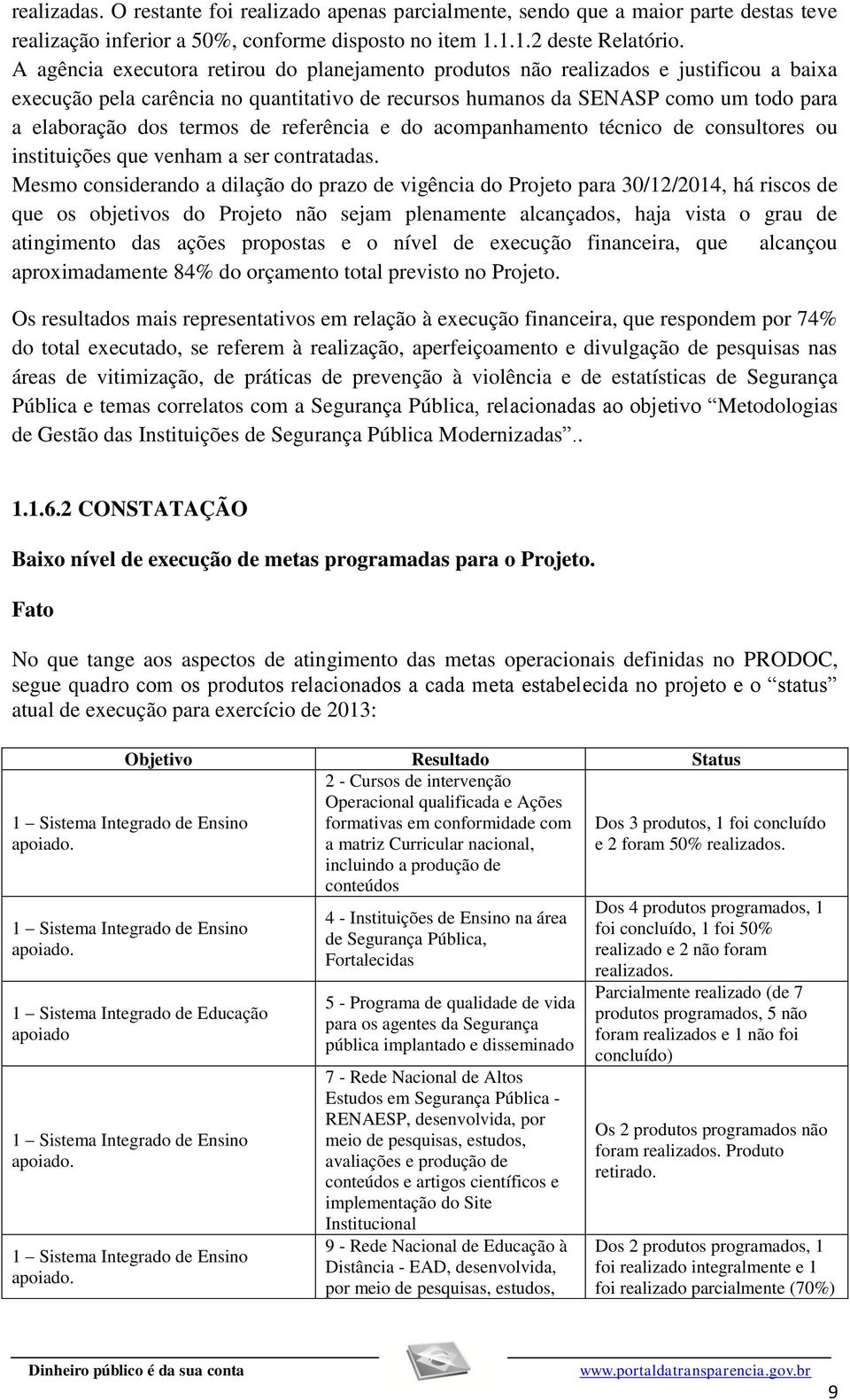 de referência e do acompanhamento técnico de consultores ou instituições que venham a ser contratadas.