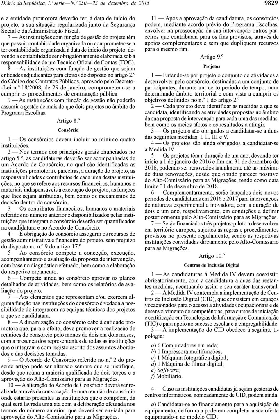 7 As instituições com função de gestão do projeto têm que possuir contabilidade organizada ou comprometer -se a ter contabilidade organizada à data de início do projeto, devendo a contabilidade ser