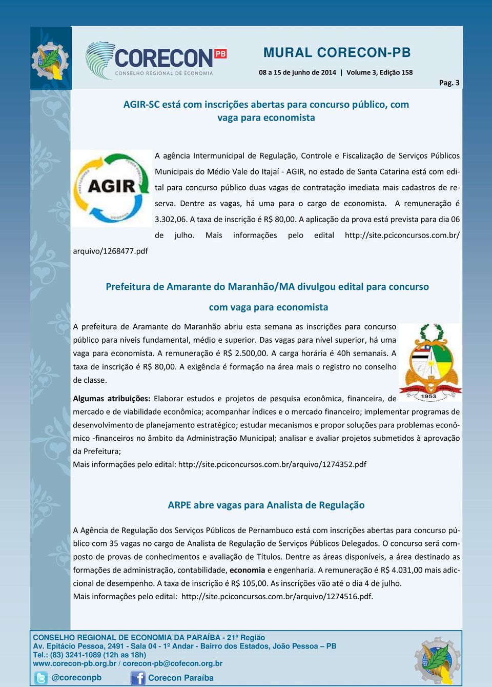 A remuneração é 3.302,06. A taxa de inscrição é R$ 80,00. A aplicação da prova está prevista para dia 06 de julho. Mais informações pelo edital http://site.pciconcursos.com.br/ arquivo/1268477.