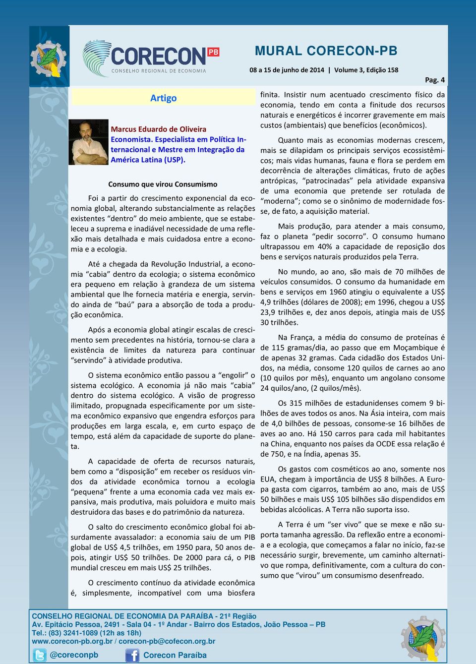 inadiável necessidade de uma reflexão mais detalhada e mais cuidadosa entre a economia e a ecologia.