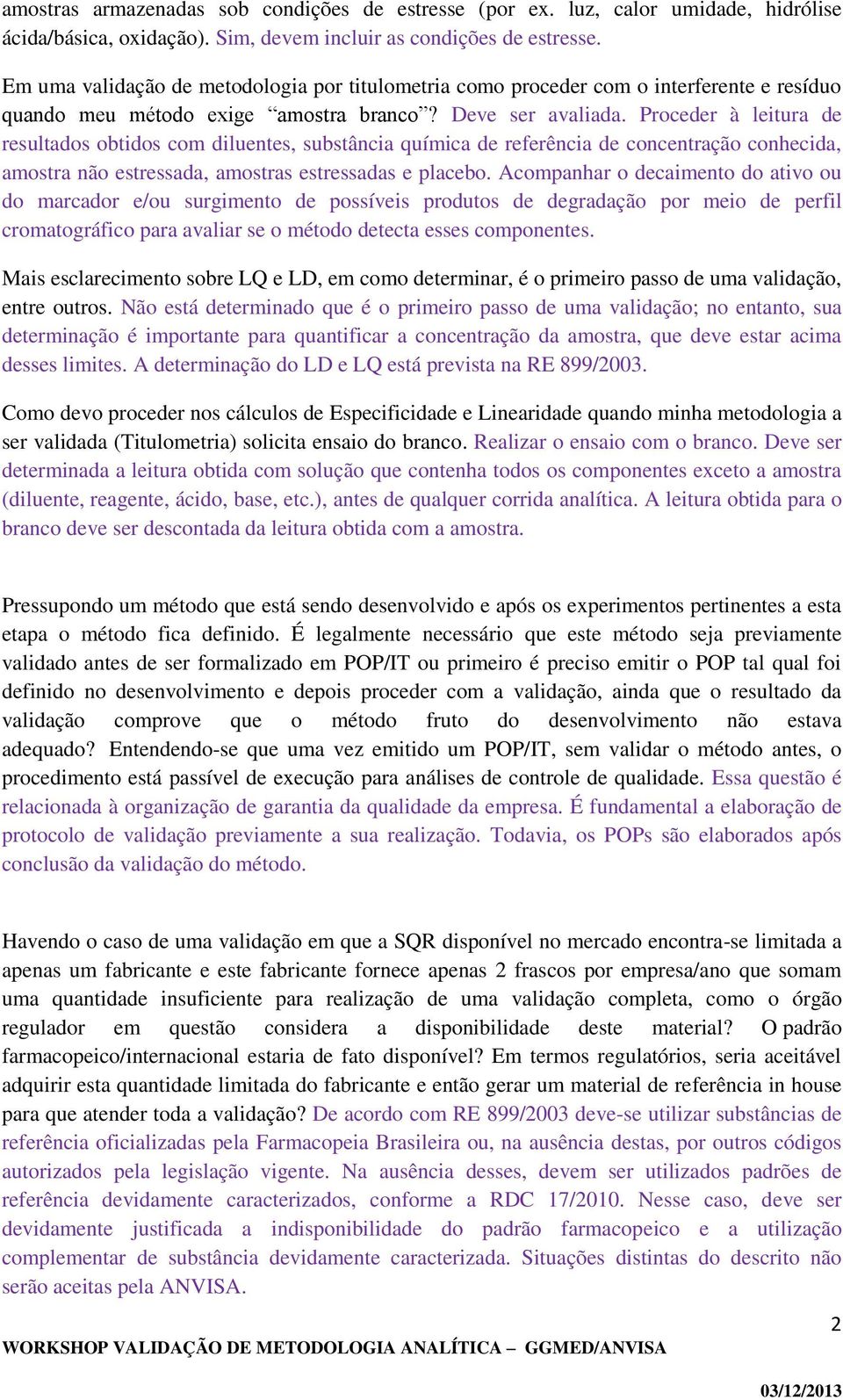 Proceder à leitura de resultados obtidos com diluentes, substância química de referência de concentração conhecida, amostra não estressada, amostras estressadas e placebo.