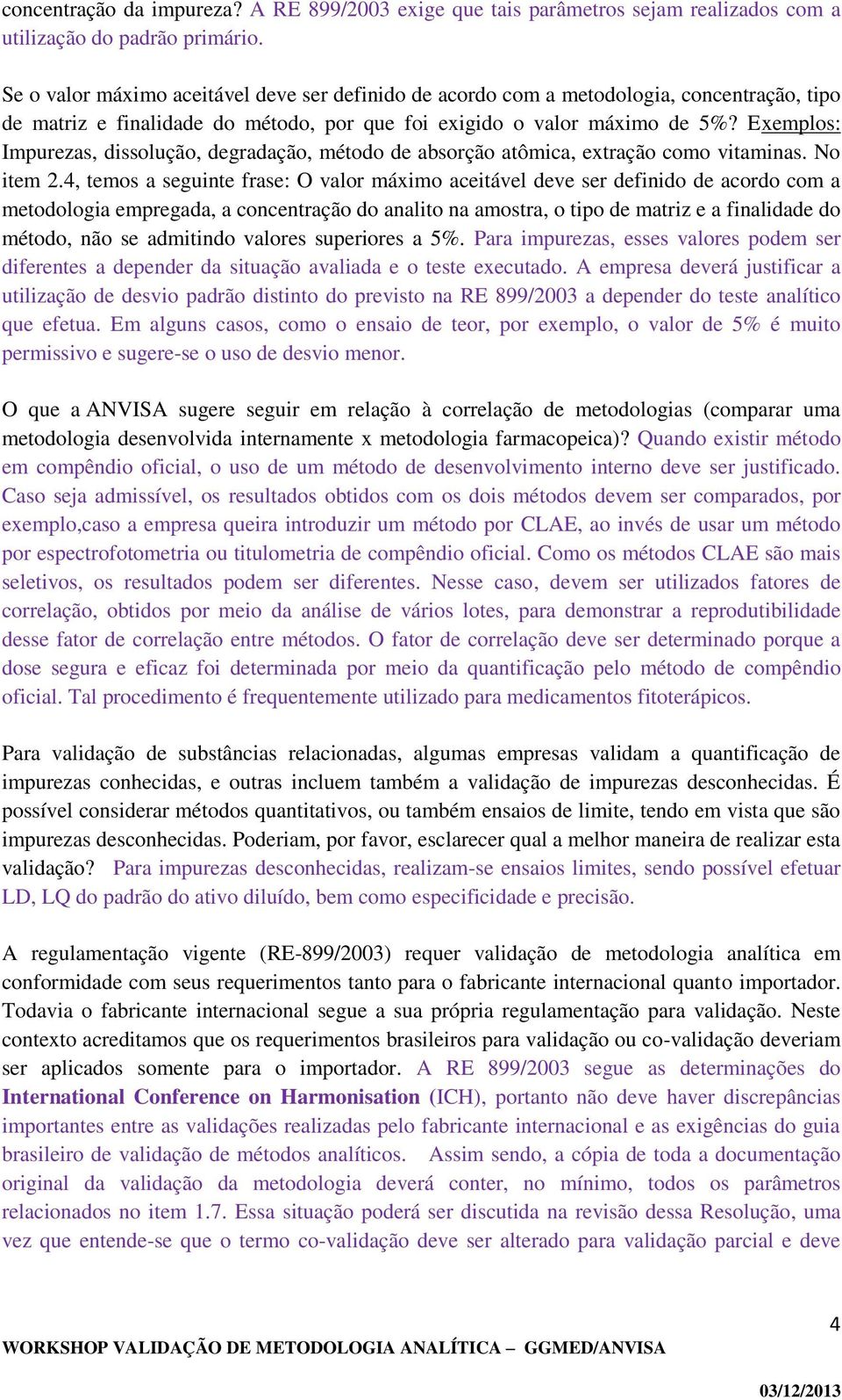 Exemplos: Impurezas, dissolução, degradação, método de absorção atômica, extração como vitaminas. No item 2.