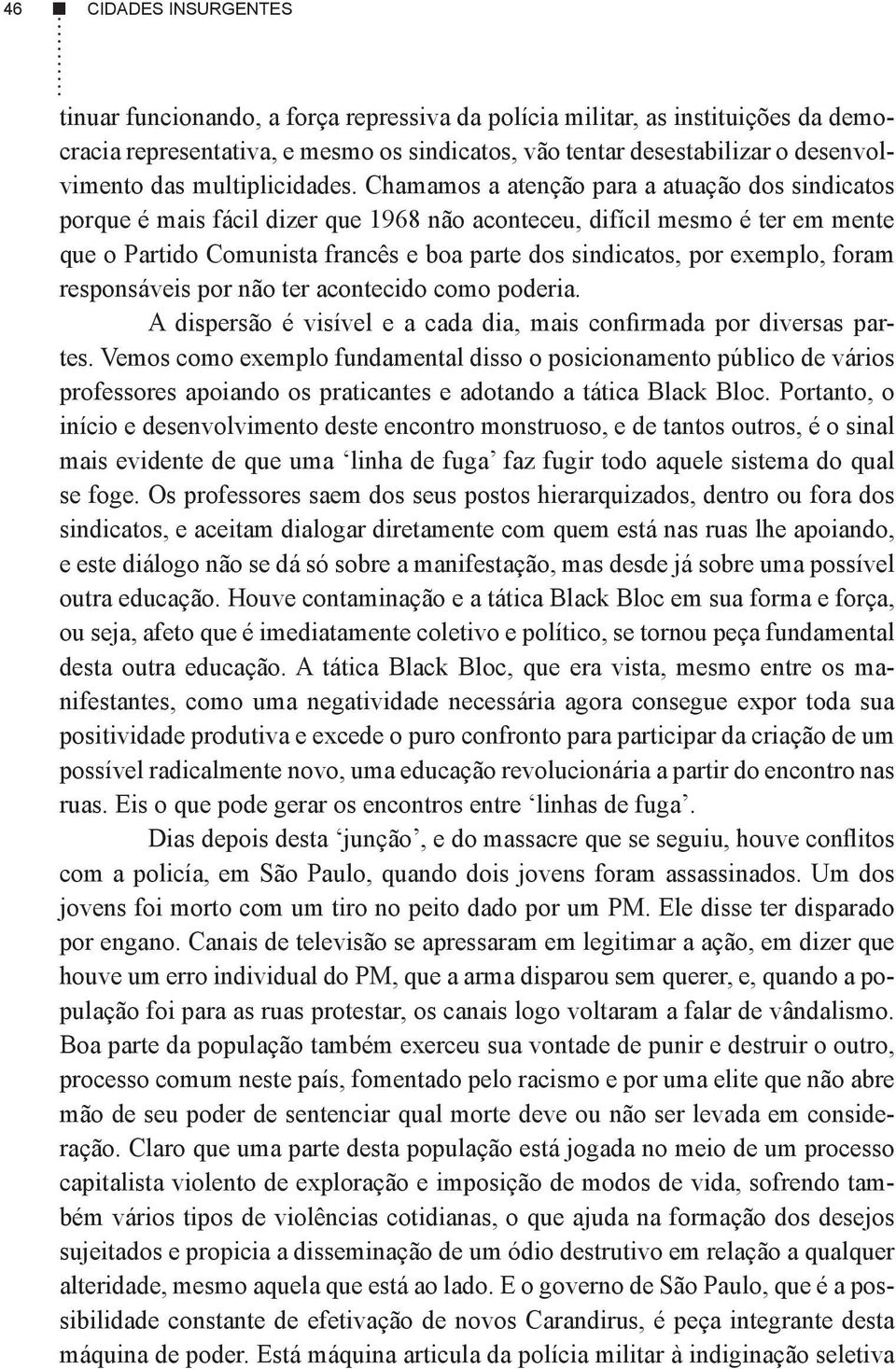 exemplo, foram responsáveis por não ter acontecido como poderia. tes.