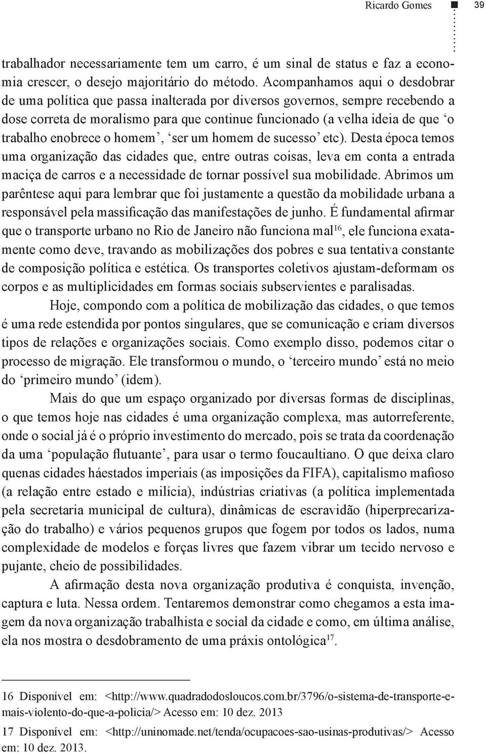 enobrece o homem, ser um homem de sucesso etc).