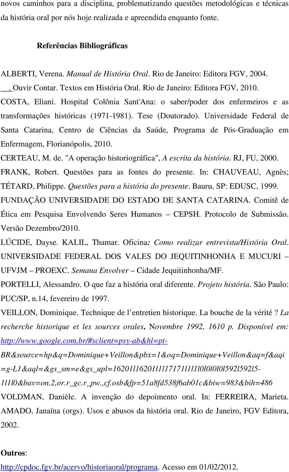 Hospital Colônia Sant'Ana: o saber/poder dos enfermeiros e as transformações históricas (1971-1981). Tese (Doutorado).