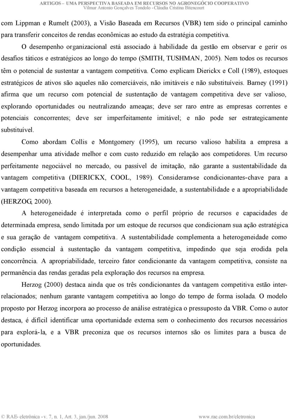 Nem todos os recursos têm o potencial de sustentar a vantagem competitiva.